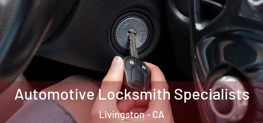  Automotive Locksmith Specialists Livingston - CA