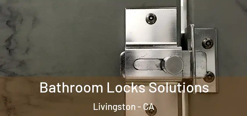  Bathroom Locks Solutions Livingston - CA