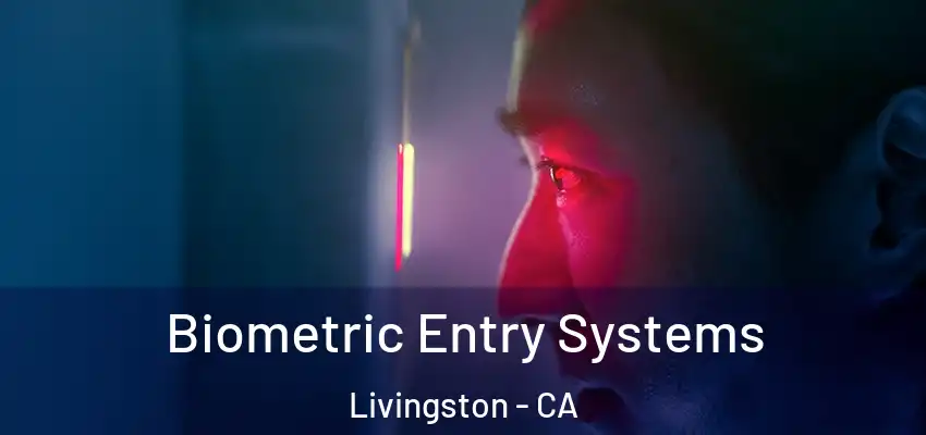  Biometric Entry Systems Livingston - CA