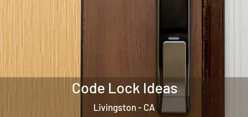  Code Lock Ideas Livingston - CA