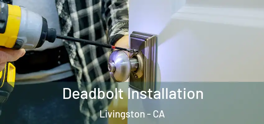  Deadbolt Installation Livingston - CA