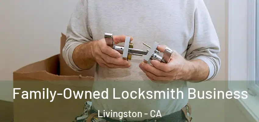  Family-Owned Locksmith Business Livingston - CA