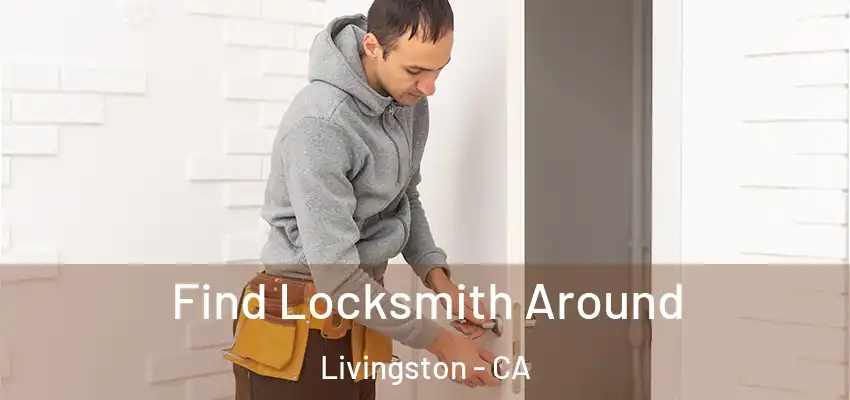  Find Locksmith Around Livingston - CA