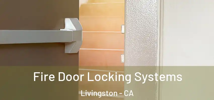  Fire Door Locking Systems Livingston - CA