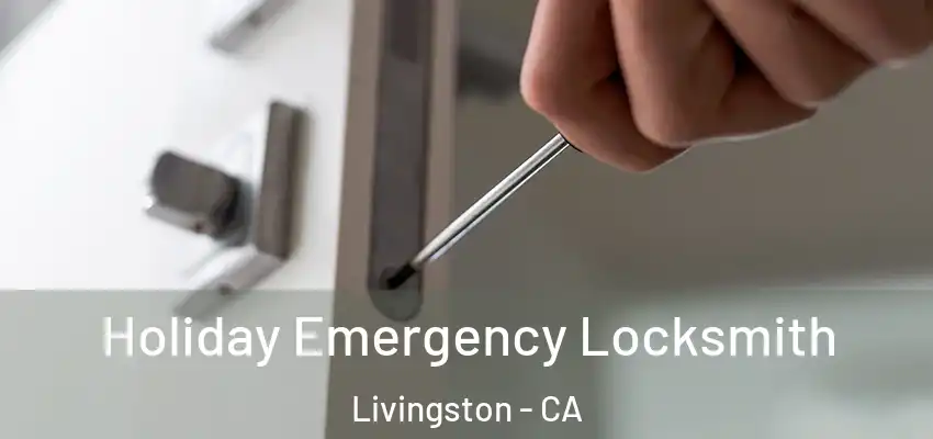 Holiday Emergency Locksmith Livingston - CA