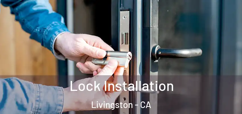 Lock Installation Livingston - CA