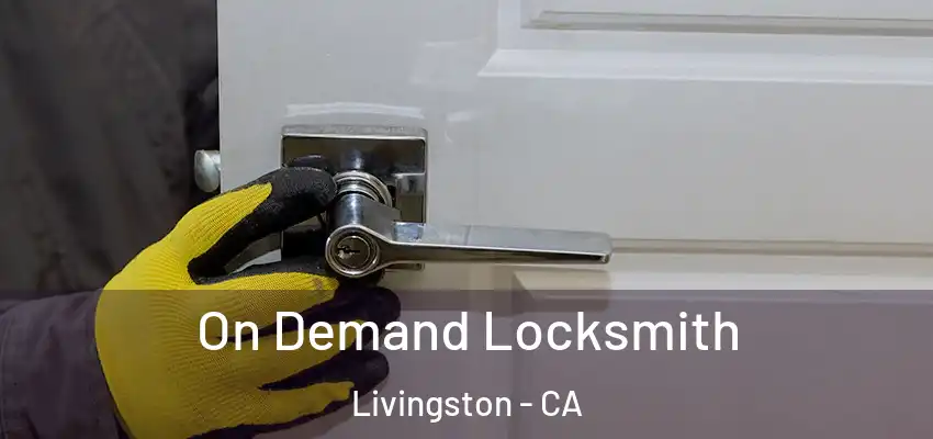  On Demand Locksmith Livingston - CA