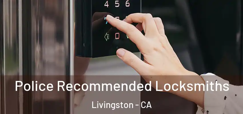  Police Recommended Locksmiths Livingston - CA