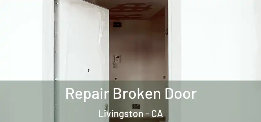  Repair Broken Door Livingston - CA