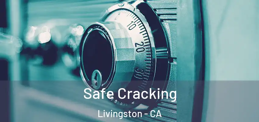  Safe Cracking Livingston - CA