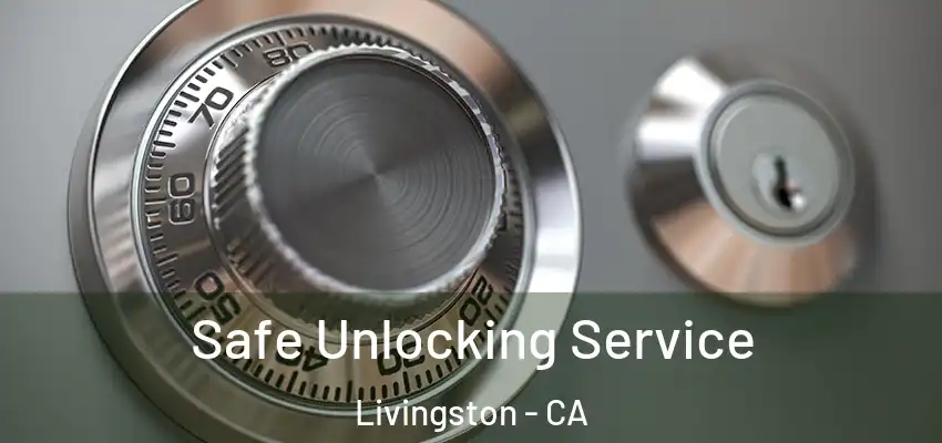  Safe Unlocking Service Livingston - CA