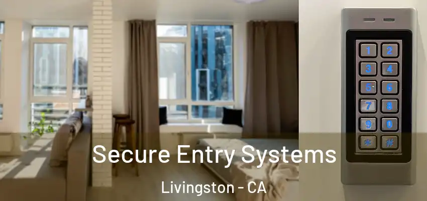  Secure Entry Systems Livingston - CA