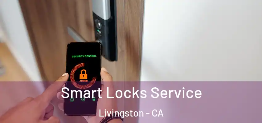  Smart Locks Service Livingston - CA