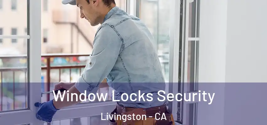  Window Locks Security Livingston - CA